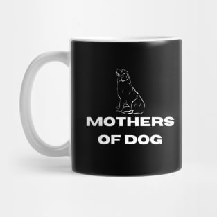 Mother of Dog T-Shirt a great gift for anyone who loves their dogs Mug